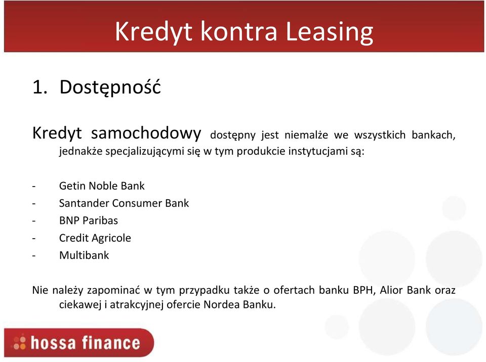 specjalizującymi sięw tym produkcie instytucjami są: - Getin Noble Bank - Santander Consumer