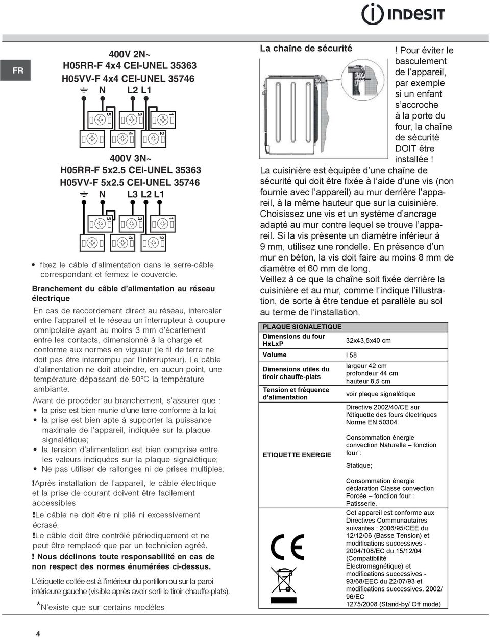 Branchement du câble d alimentation au réseau électrique En cas de raccordement direct au réseau, intercaler entre l appareil et le réseau un interrupteur à coupure omnipolaire ayant au moins mm d