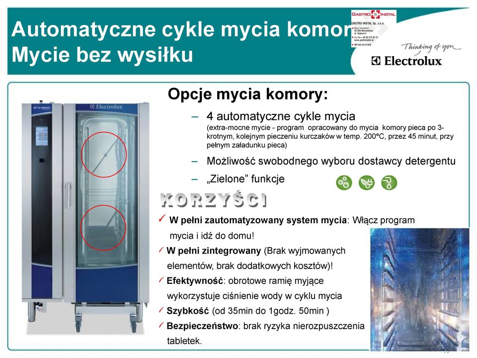 200 C, przez 45 minut, przy pełnym załadunku pieca) Możliwość swobodnego wyboru dostawcy detergentu Zielone funkcje W pełni zautomatyzowany system mycia: Włącz