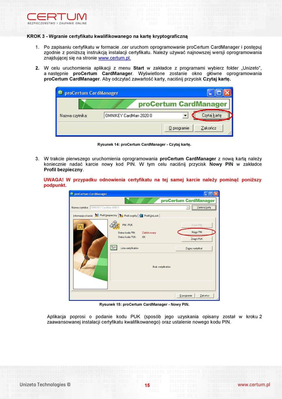 2. W celu uruchomienia aplikacji z menu Start w zakładce z programami wybierz folder Unizeto, a następnie procertum CardManager. Wyświetlone zostanie okno główne oprogramowania procertum CardManager.