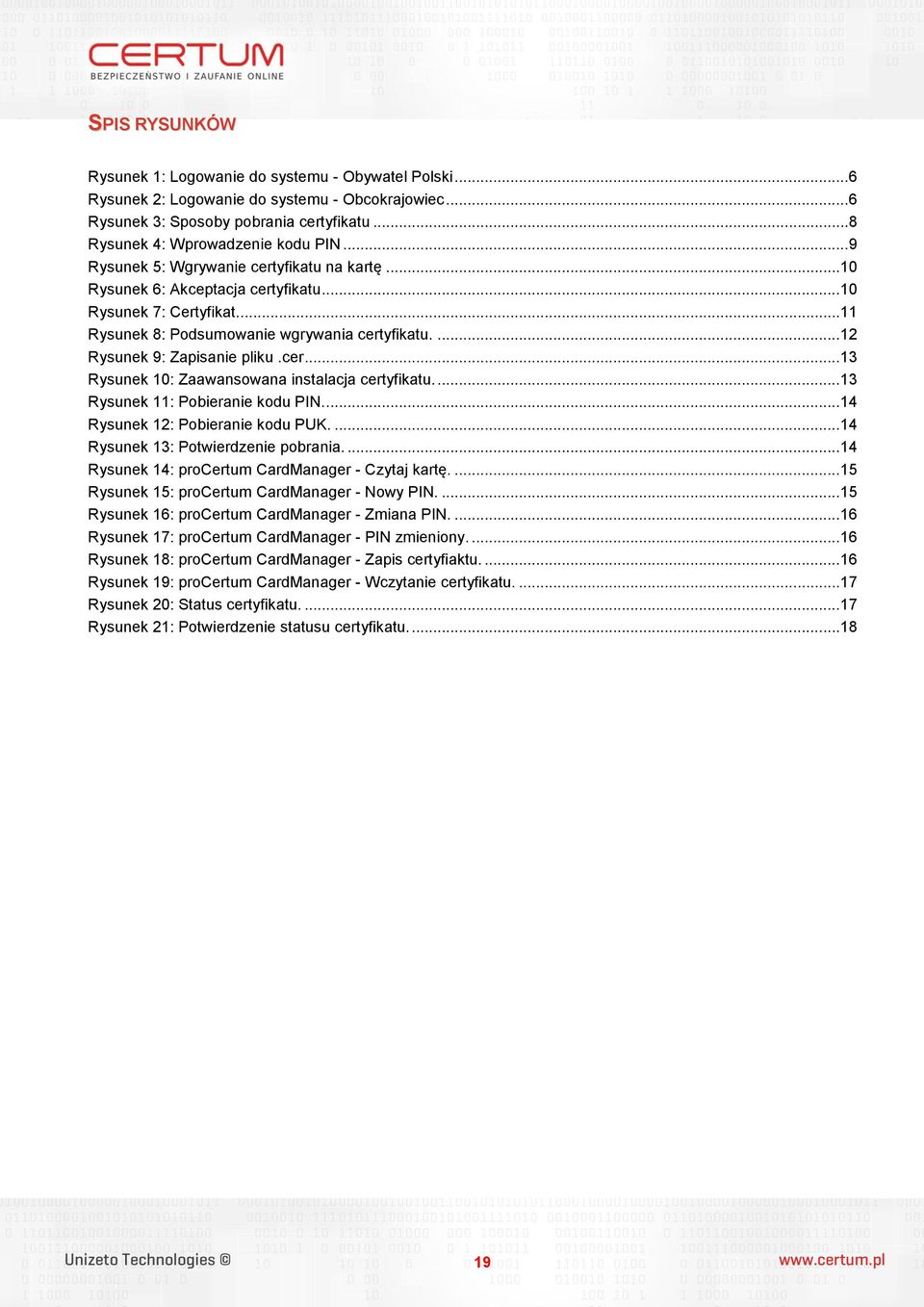 cer...13 Rysunek 10: Zaawansowana instalacja certyfikatu....13 Rysunek 11: Pobieranie kodu PIN....14 Rysunek 12: Pobieranie kodu PUK....14 Rysunek 13: Potwierdzenie pobrania.