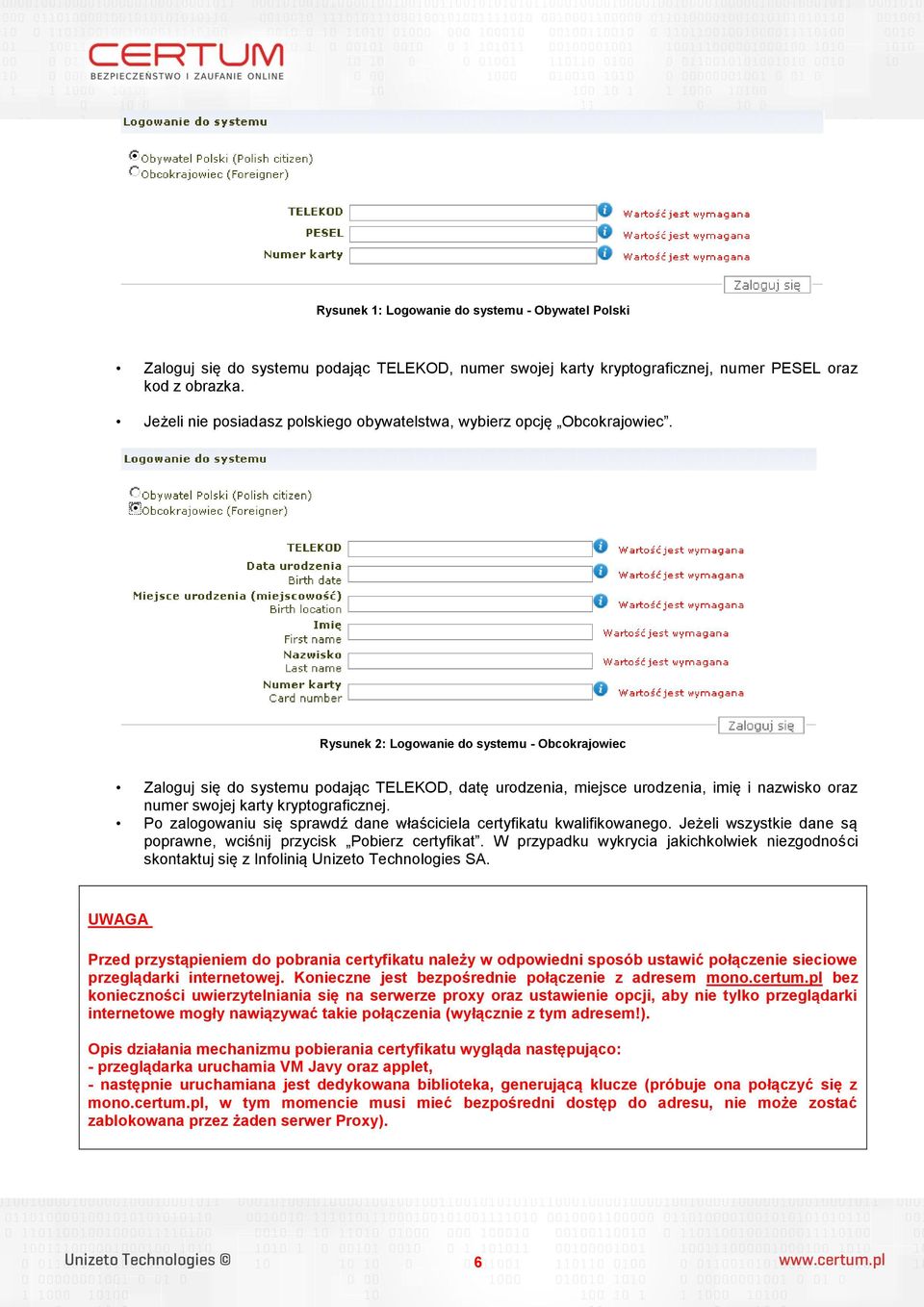 Rysunek 2: Logowanie do systemu - Obcokrajowiec Zaloguj się do systemu podając TELEKOD, datę urodzenia, miejsce urodzenia, imię i nazwisko oraz numer swojej karty kryptograficznej.