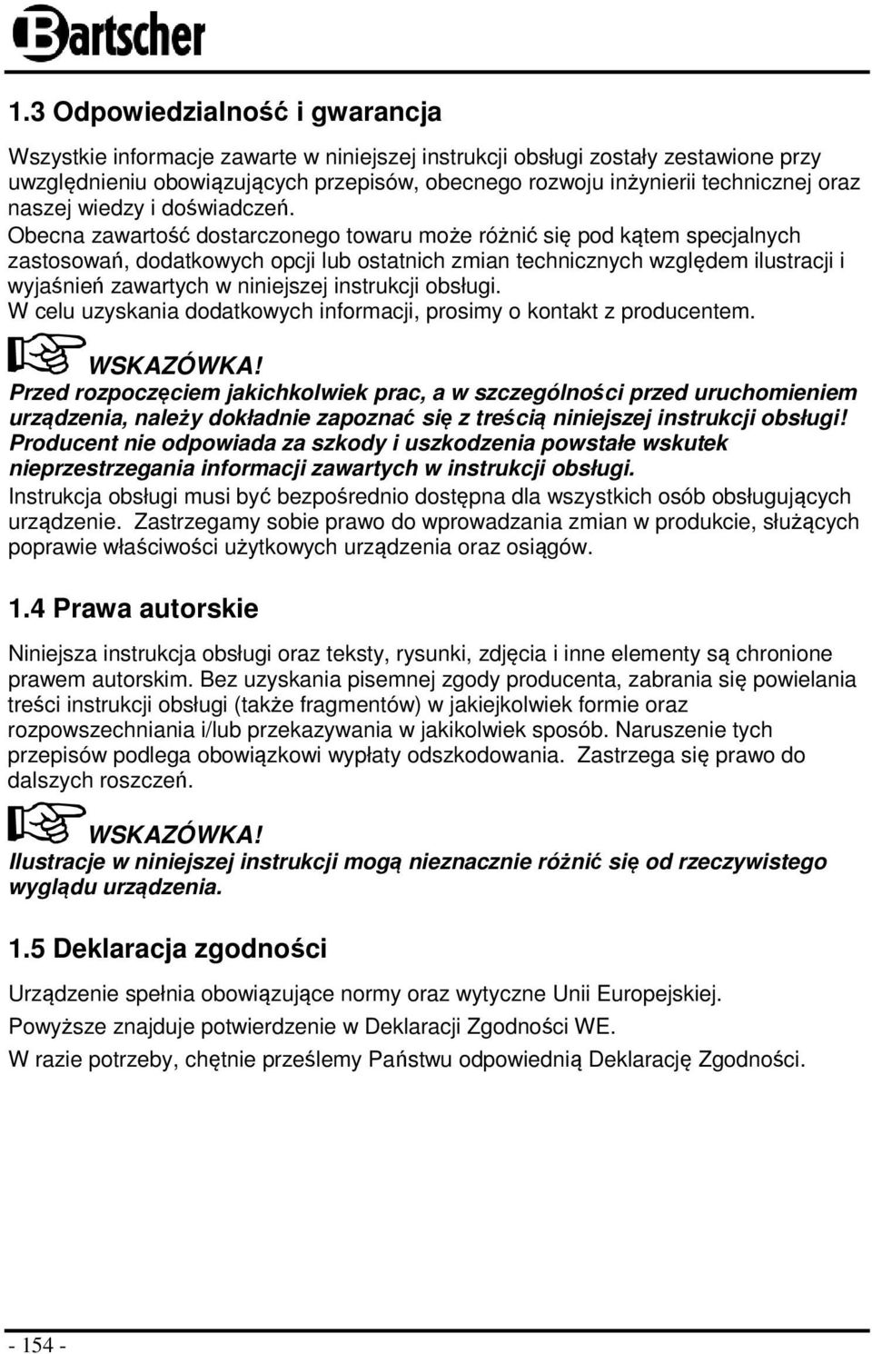 Obecna zawartość dostarczonego towaru może różnić się pod kątem specjalnych zastosowań, dodatkowych opcji lub ostatnich zmian technicznych względem ilustracji i wyjaśnień zawartych w niniejszej