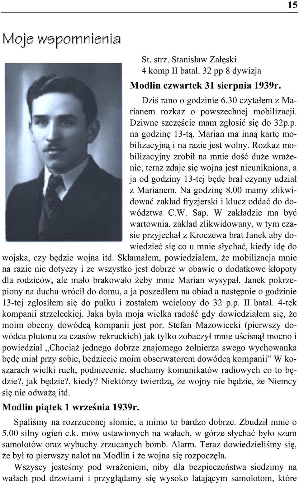 Rozkaz mobilizacyjny zrobił na mnie dość duże wrażenie, teraz zdaje się wojna jest nieunikniona, a ja od godziny 13-tej będę brał czynny udział z Marianem. Na godzinę 8.