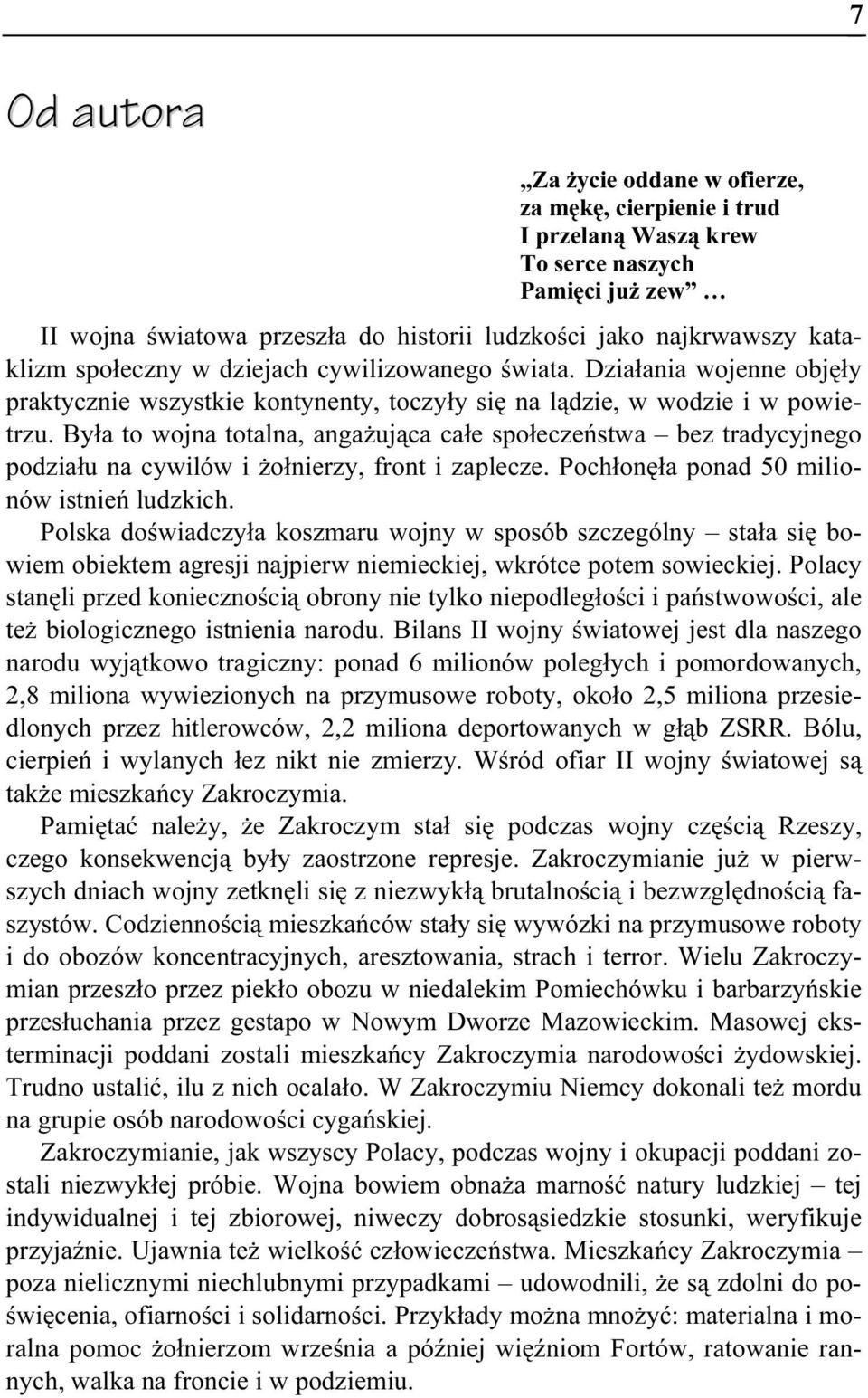 Była to wojna totalna, angażująca całe społeczeństwa bez tradycyjnego podziału na cywilów i żołnierzy, front i zaplecze. Pochłonęła ponad 50 milionów istnień ludzkich.