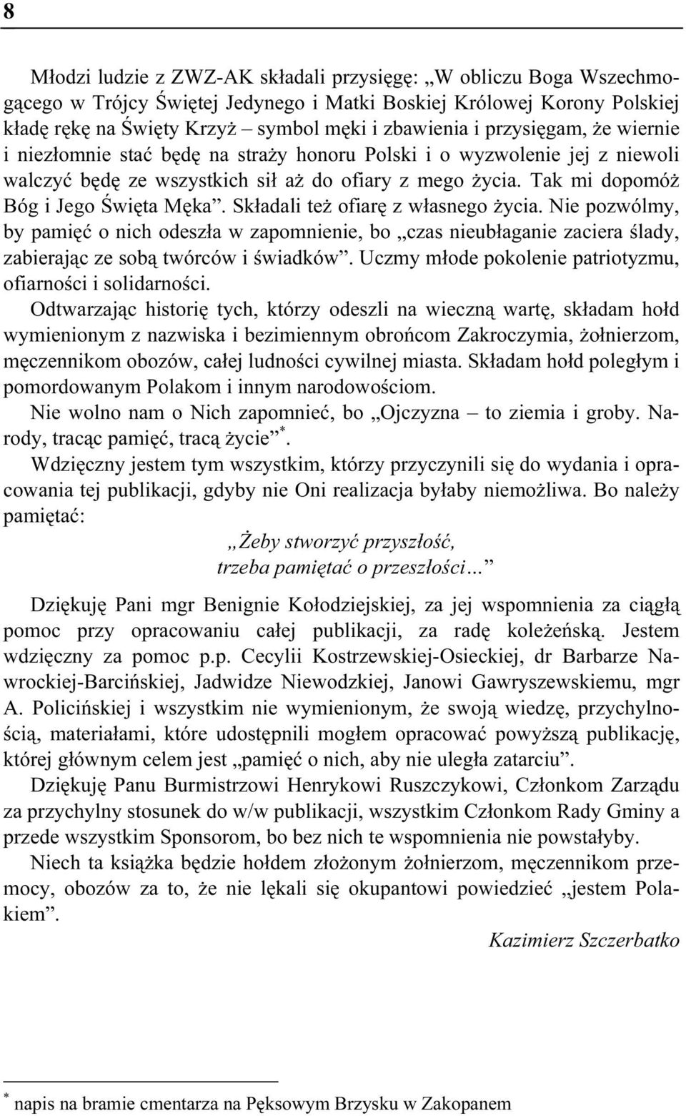 Składali też ofiarę z własnego życia. Nie pozwólmy, by pamięć o nich odeszła w zapomnienie, bo czas nieubłaganie zaciera ślady, zabierając ze sobą twórców i świadków.