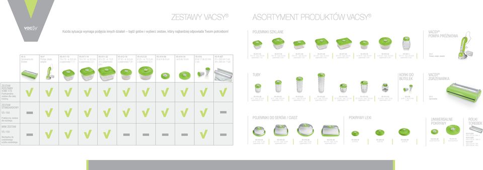 9,5 cm o pojemności 2,2 l VS-011-22 22 x 22 - w. 10,5 cm o pojemności 3,6 l VS-012-18 Ø 18 w. 9,5 cm o pojemności 1,8 l VS-012-23 Ø 23 w.