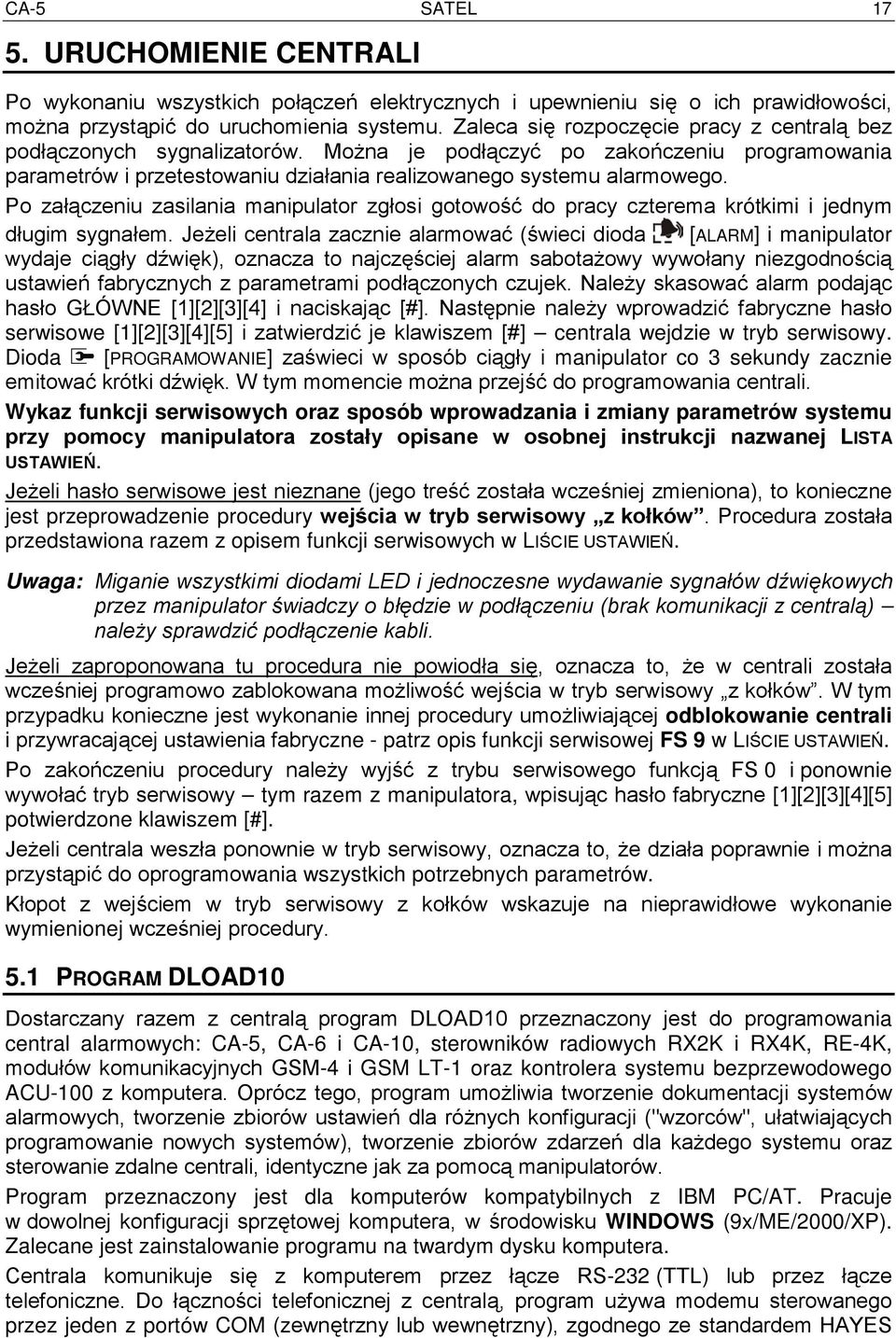 Po załączeniu zasilania manipulator zgłosi gotowość do pracy czterema krótkimi i jednym długim sygnałem.