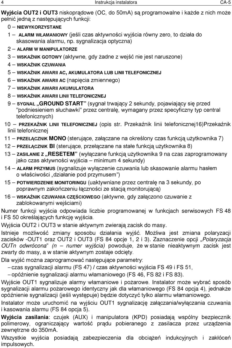 sygnalizacja optyczna) 2 ALARM W MANIPULATORZE 3 WSKAŹNIK GOTOWY (aktywne, gdy żadne z wejść nie jest naruszone) 4 WSKAŹNIK CZUWANIA 5 WSKAŹNIK AWARII AC, AKUMULATORA LUB LINII TELEFONICZNEJ 6