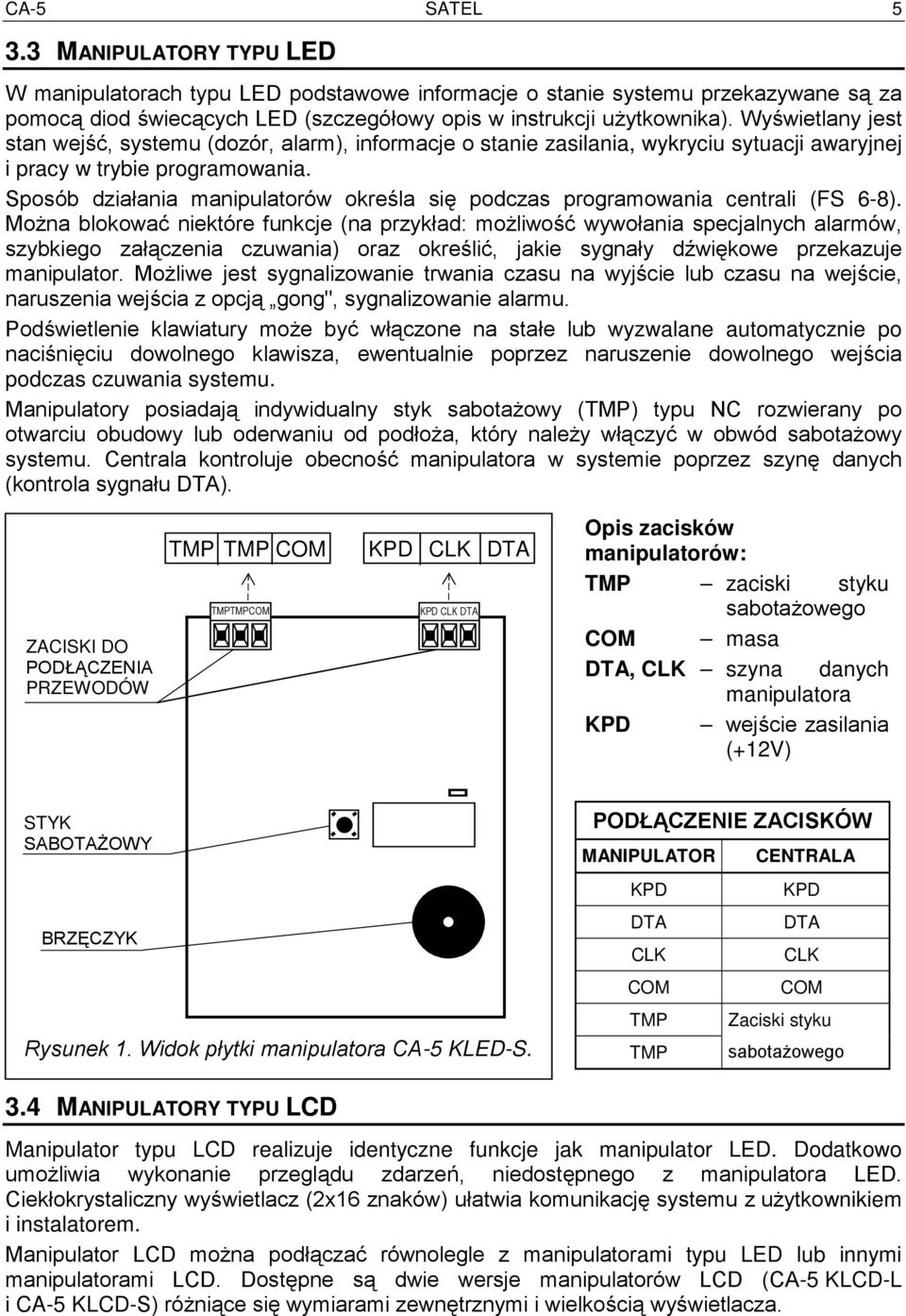 Sposób działania manipulatorów określa się podczas programowania centrali (FS 6-8).