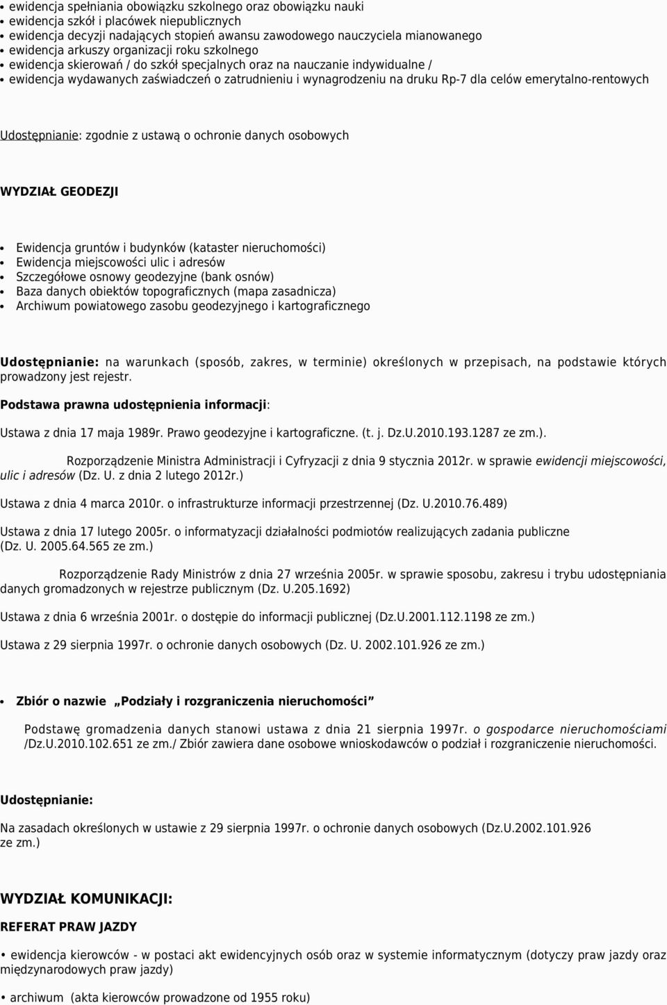 emerytalno-rentowych Udostępnianie: zgodnie z ustawą o ochronie danych osobowych WYDZIAŁ GEODEZJI Ewidencja gruntów i budynków (kataster nieruchomości) Ewidencja miejscowości ulic i adresów