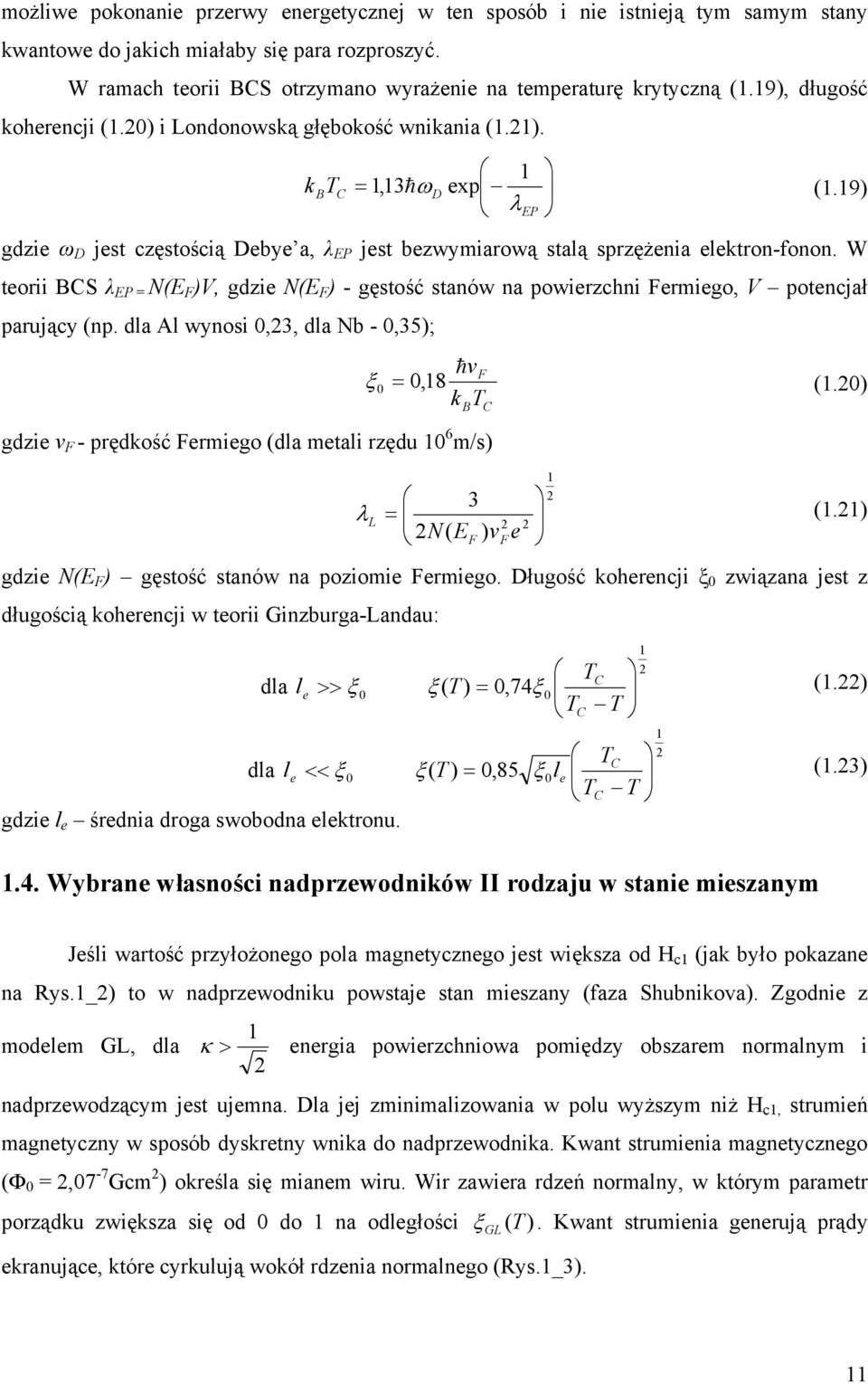 W teorii BCS λ EP = N(E F )V, gdzie N(E F ) - gęstość stanów na powierzchni Fermiego, V potencjał parujący (np.