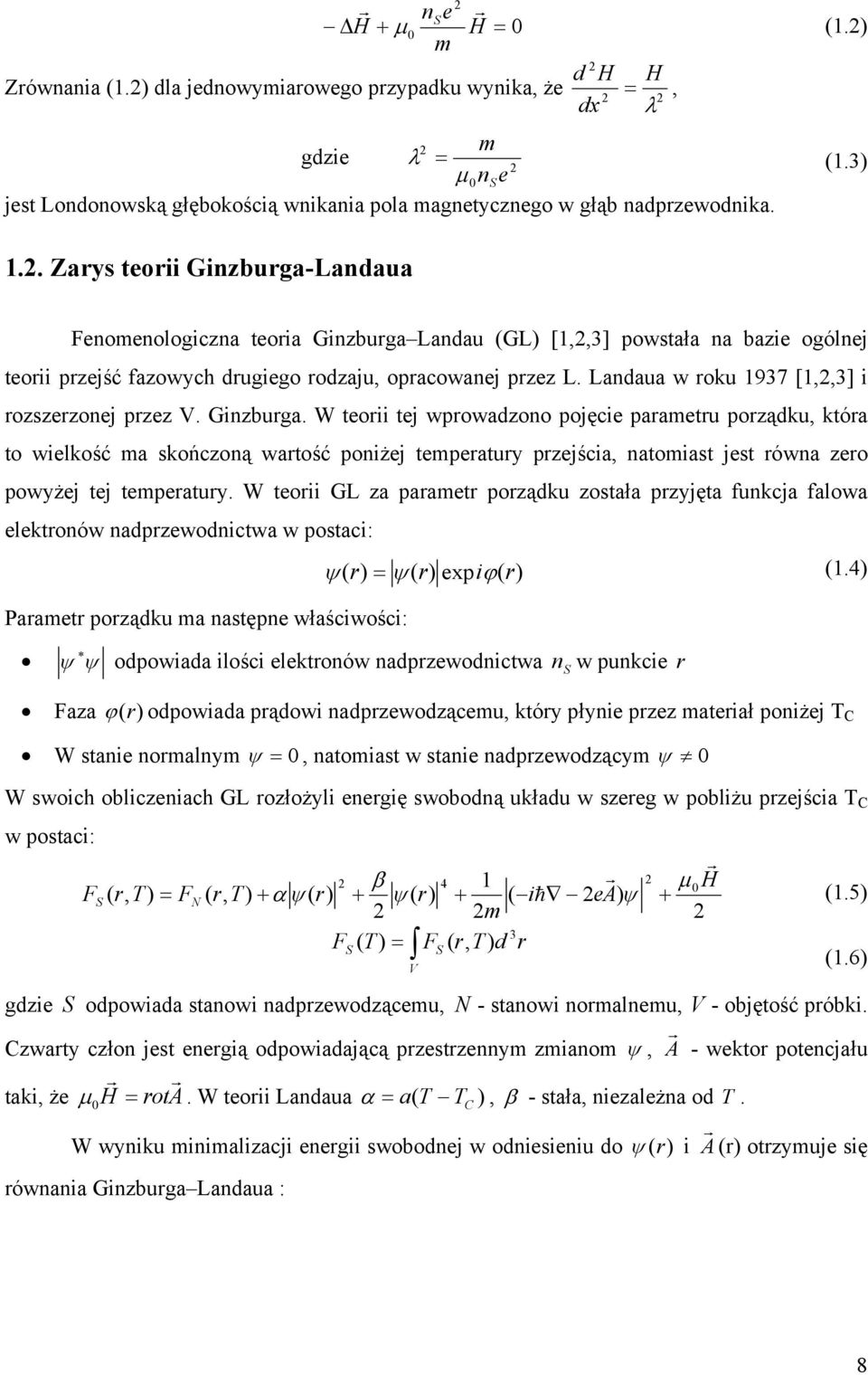 . Zarys teorii Ginzburga-Landaua Fenomenologiczna teoria Ginzburga Landau (GL) [1,,3] powstała na bazie ogólnej teorii przejść fazowych drugiego rodzaju, opracowanej przez L.