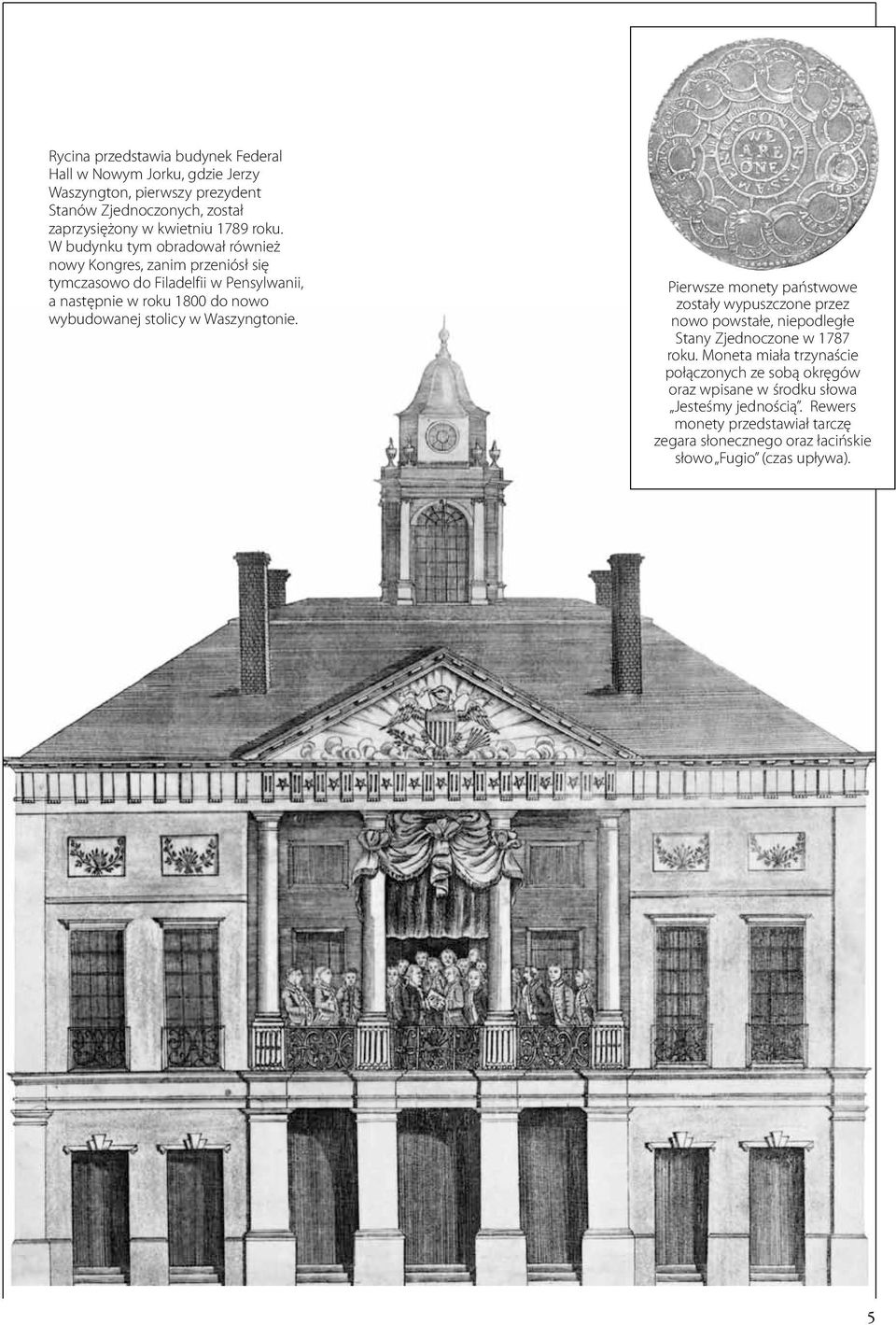 stolicy w Waszyngtonie. Pierwsze monety państwowe zostały wypuszczone przez nowo powstałe, niepodległe Stany Zjednoczone w 1787 roku.