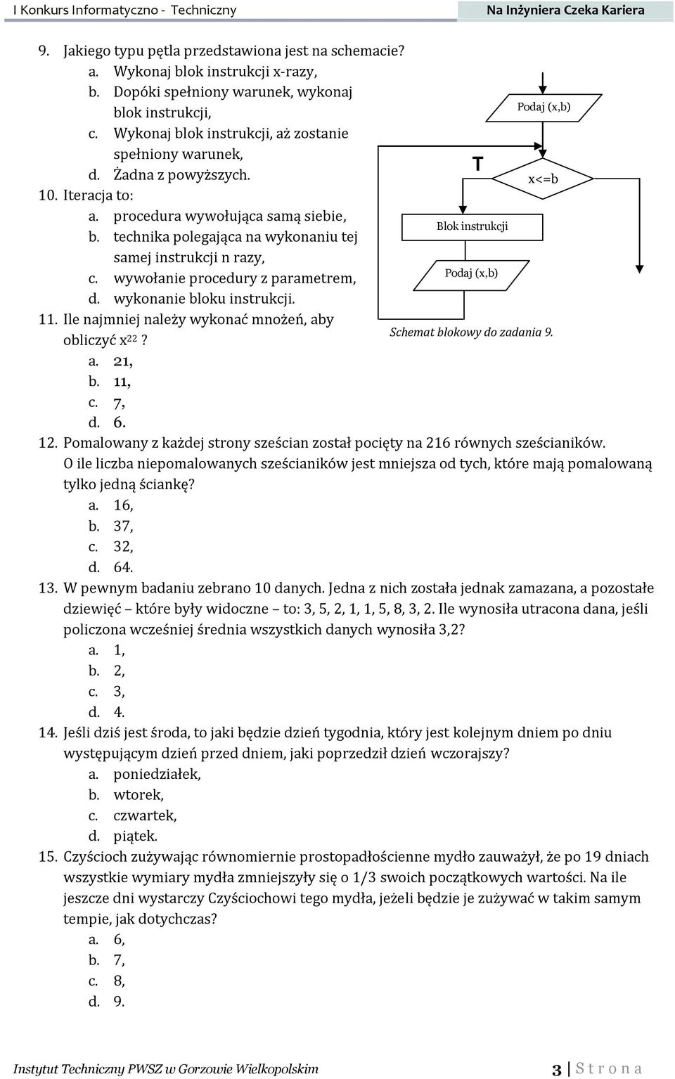 procedura wywołująca samą siebie, Blok instrukcji b. technika polegająca na wykonaniu tej samej instrukcji n razy, Podaj (x,b) c. wywołanie procedury z parametrem, d. wykonanie bloku instrukcji. 11.