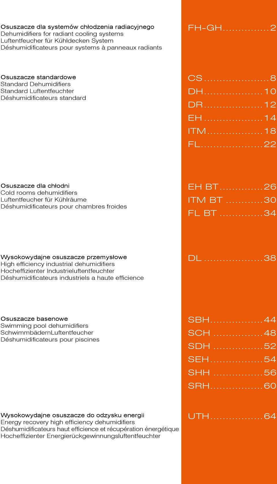 ..22 Osuszacze dla chłodni Cold rooms dehumidifiers Luftentfeucher für Kühlräume Déshumidificateurs pour chambres froides EH BT...26 ITM BT...3 FL BT.