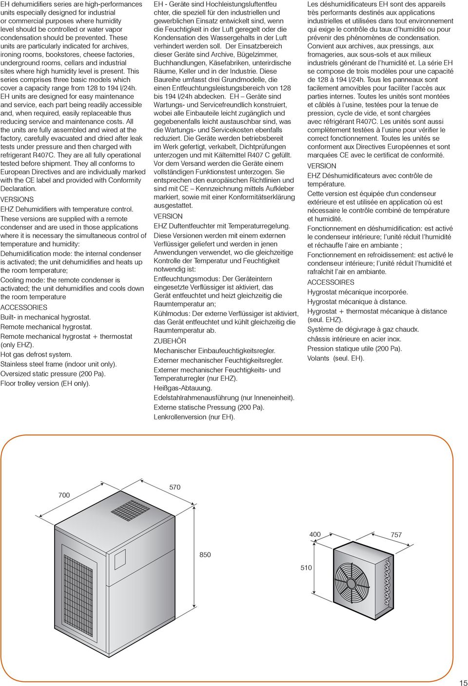 This series comprises three basic models which cover a capacity range from 128 to 194 l/24h.