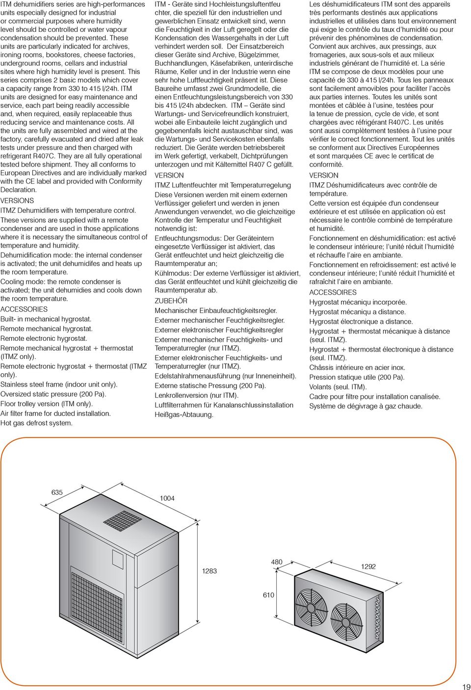 This series comprises 2 basic models which cover a capacity range from 33 to 415 l/24h.