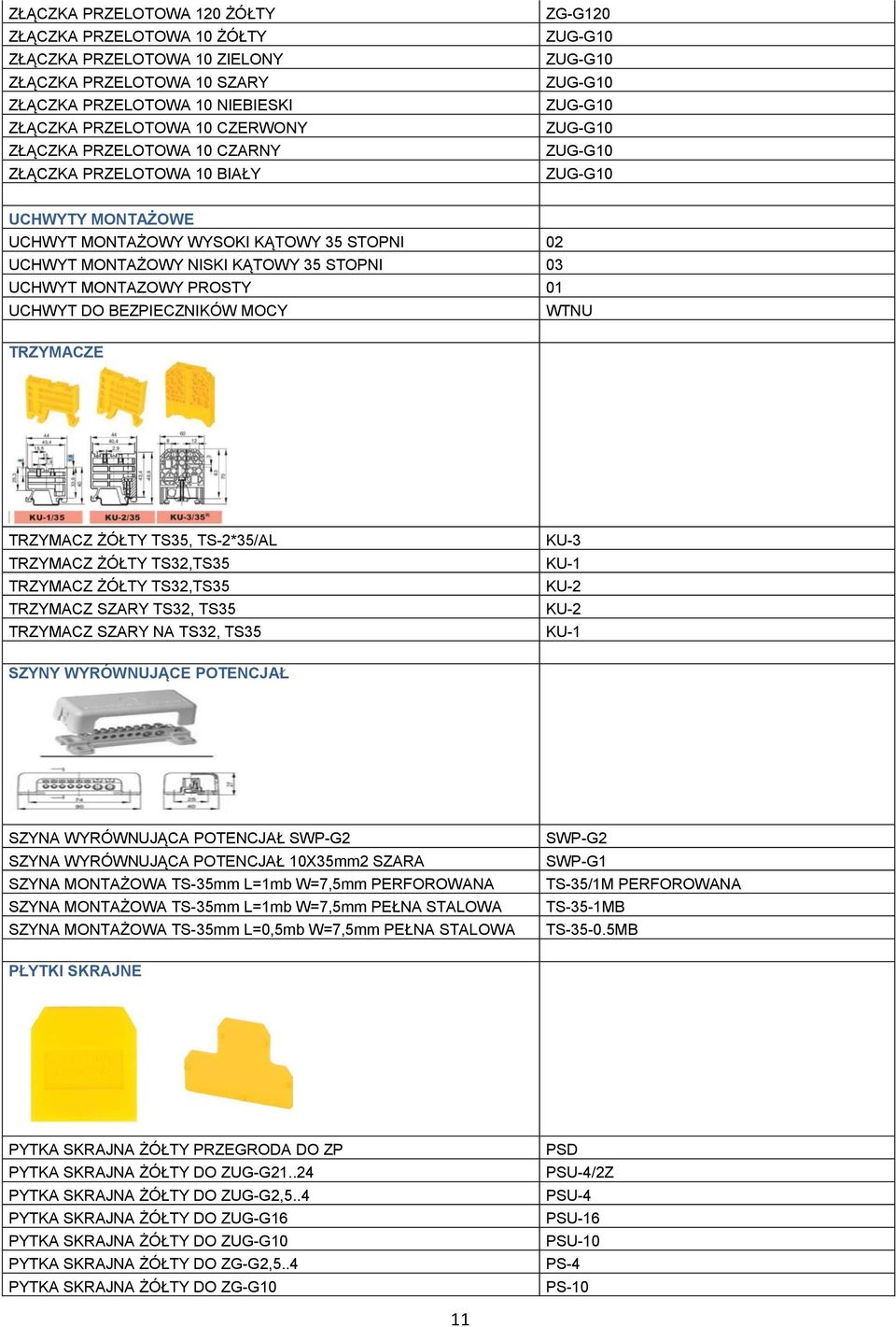 STOPNI 03 UCHWYT MONTAZOWY PROSTY 01 UCHWYT DO BEZPIECZNIKÓW MOCY WTNU TRZYMACZE TRZYMACZ ŻÓŁTY TS35, TS-2*35/AL TRZYMACZ ŻÓŁTY TS32,TS35 TRZYMACZ ŻÓŁTY TS32,TS35 TRZYMACZ SZARY TS32, TS35 TRZYMACZ