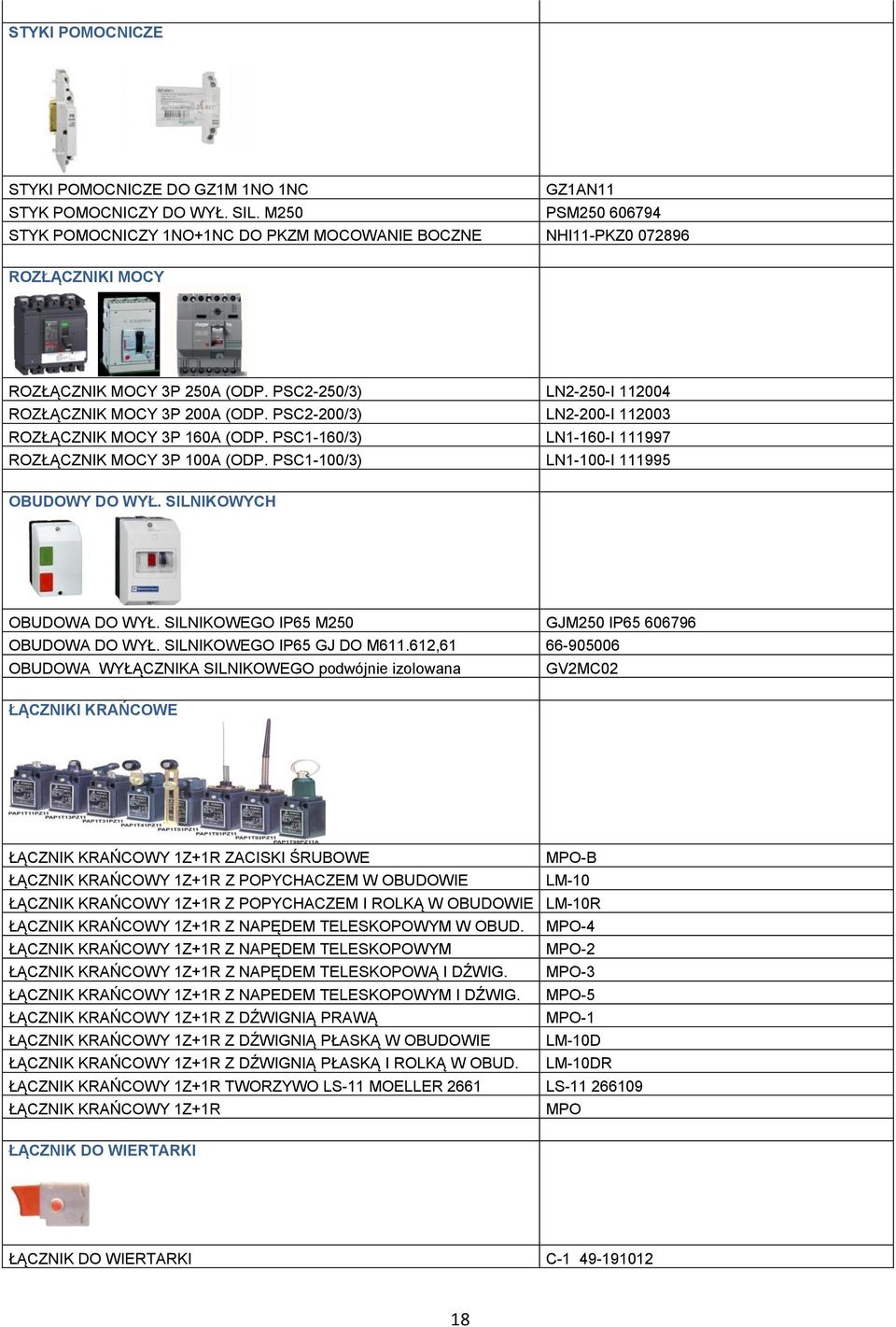 PSC2-200/3) LN2-200-I 112003 ROZŁĄCZNIK MOCY 3P 160A (ODP. PSC1-160/3) LN1-160-I 111997 ROZŁĄCZNIK MOCY 3P 100A (ODP. PSC1-100/3) LN1-100-I 111995 OBUDOWY DO WYŁ. SILNIKOWYCH OBUDOWA DO WYŁ.