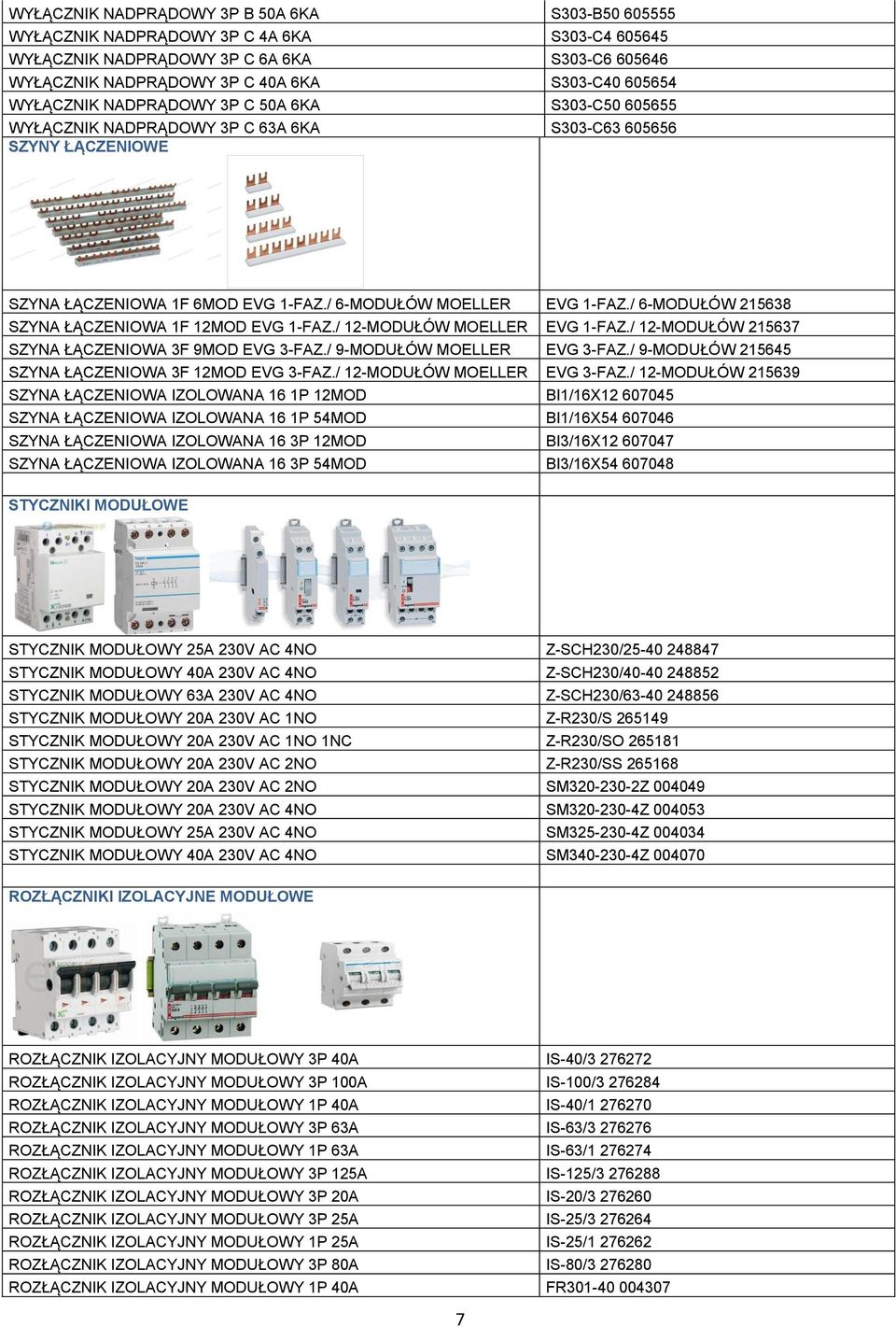 / 6-MODUŁÓW 215638 SZYNA ŁĄCZENIOWA 1F 12MOD EVG 1-FAZ./ 12-MODUŁÓW MOELLER EVG 1-FAZ./ 12-MODUŁÓW 215637 SZYNA ŁĄCZENIOWA 3F 9MOD EVG 3-FAZ./ 9-MODUŁÓW MOELLER EVG 3-FAZ.