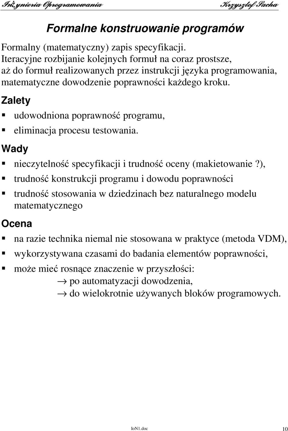 Zalety udowodniona poprawność programu, eliminacja procesu testowania. Wady nieczytelność specyfikacji i trudność oceny (makietowanie?