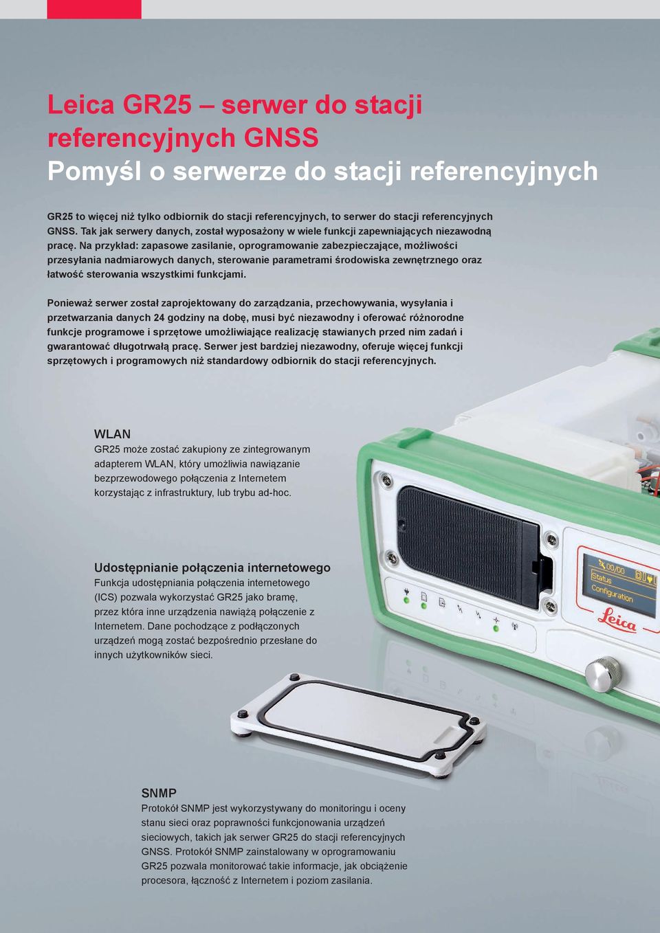 Na przykład: zapasowe zasilanie, oprogramowanie zabezpieczające, możliwości przesyłania nadmiarowych danych, sterowanie parametrami środowiska zewnętrznego oraz łatwość sterowania wszystkimi