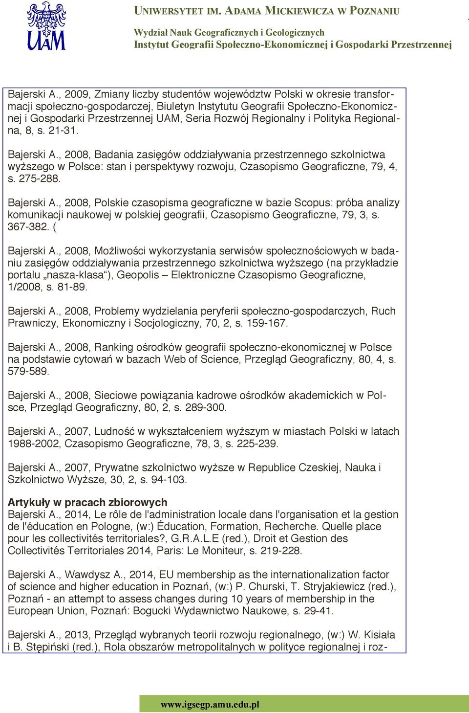 Regionalny i Polityka Regionalna, 8, s. 21-31. , 2008, Badania zasięgów oddziaływania przestrzennego szkolnictwa wyższego w Polsce: stan i perspektywy rozwoju, Czasopismo Geografczne, 79, 4, s.