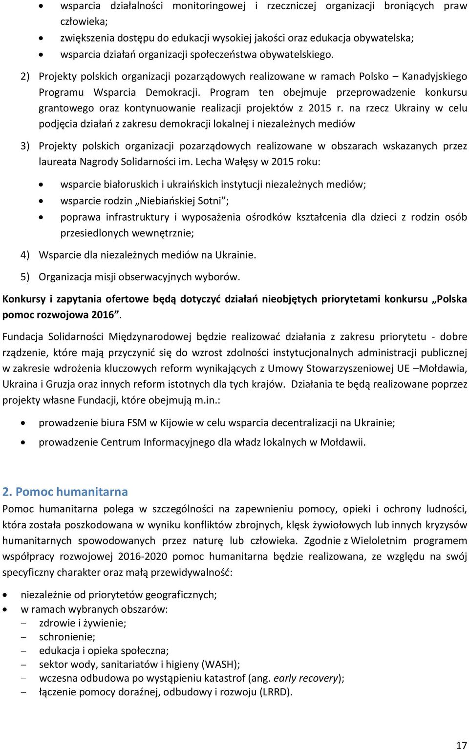 Program ten obejmuje przeprowadzenie konkursu grantowego oraz kontynuowanie realizacji projektów z 2015 r.