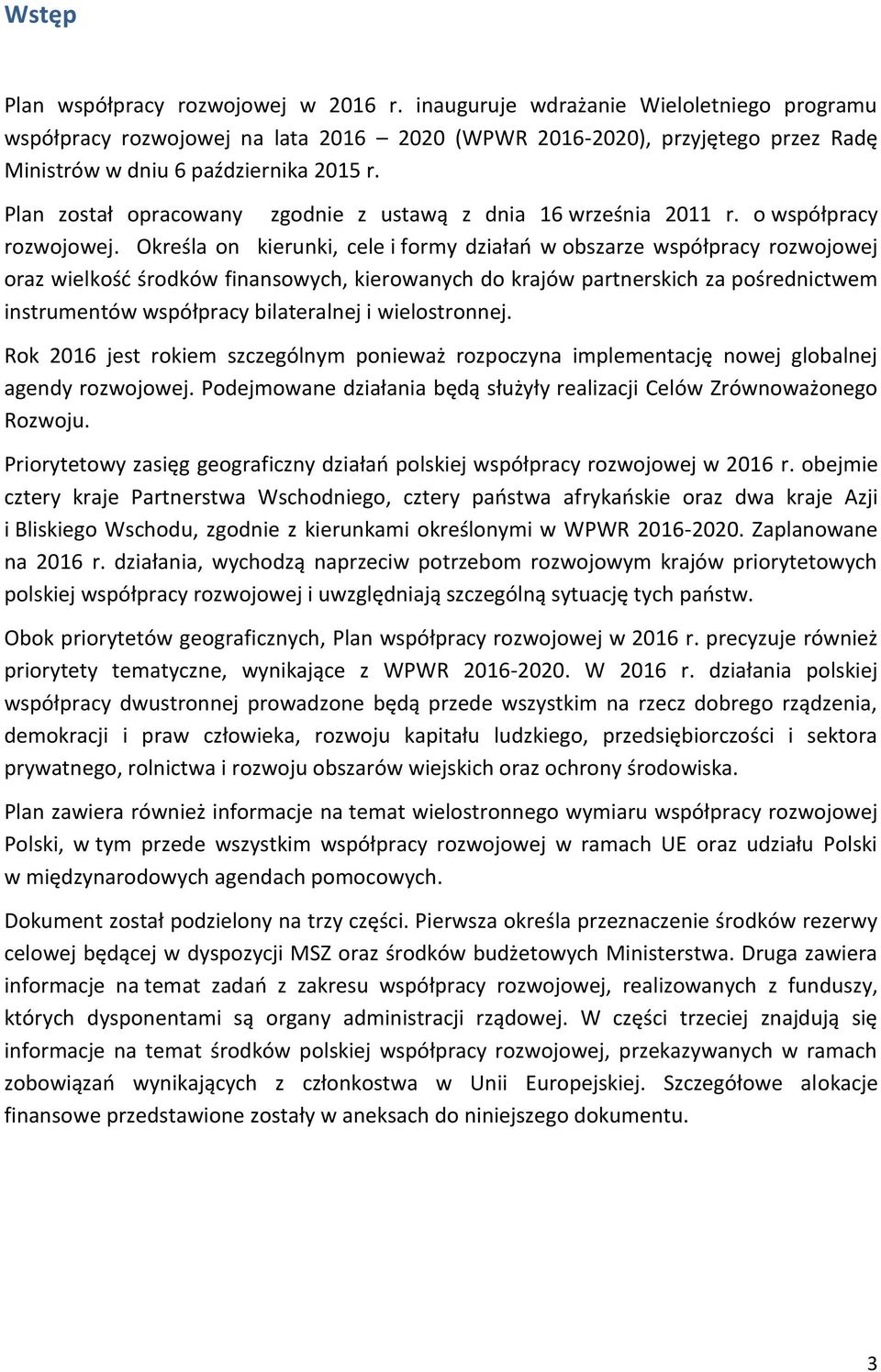 Plan został opracowany zgodnie z ustawą z dnia 16 września 2011 r. o współpracy rozwojowej.