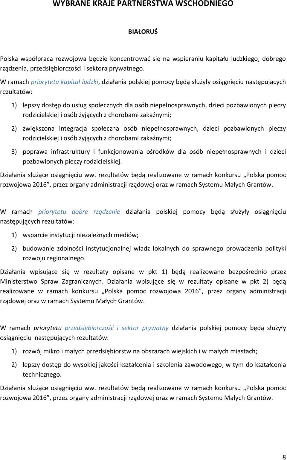 pieczy rodzicielskiej i osób żyjących z chorobami zakaźnymi; 2) zwiększona integracja społeczna osób niepełnosprawnych, dzieci pozbawionych pieczy rodzicielskiej i osób żyjących z chorobami