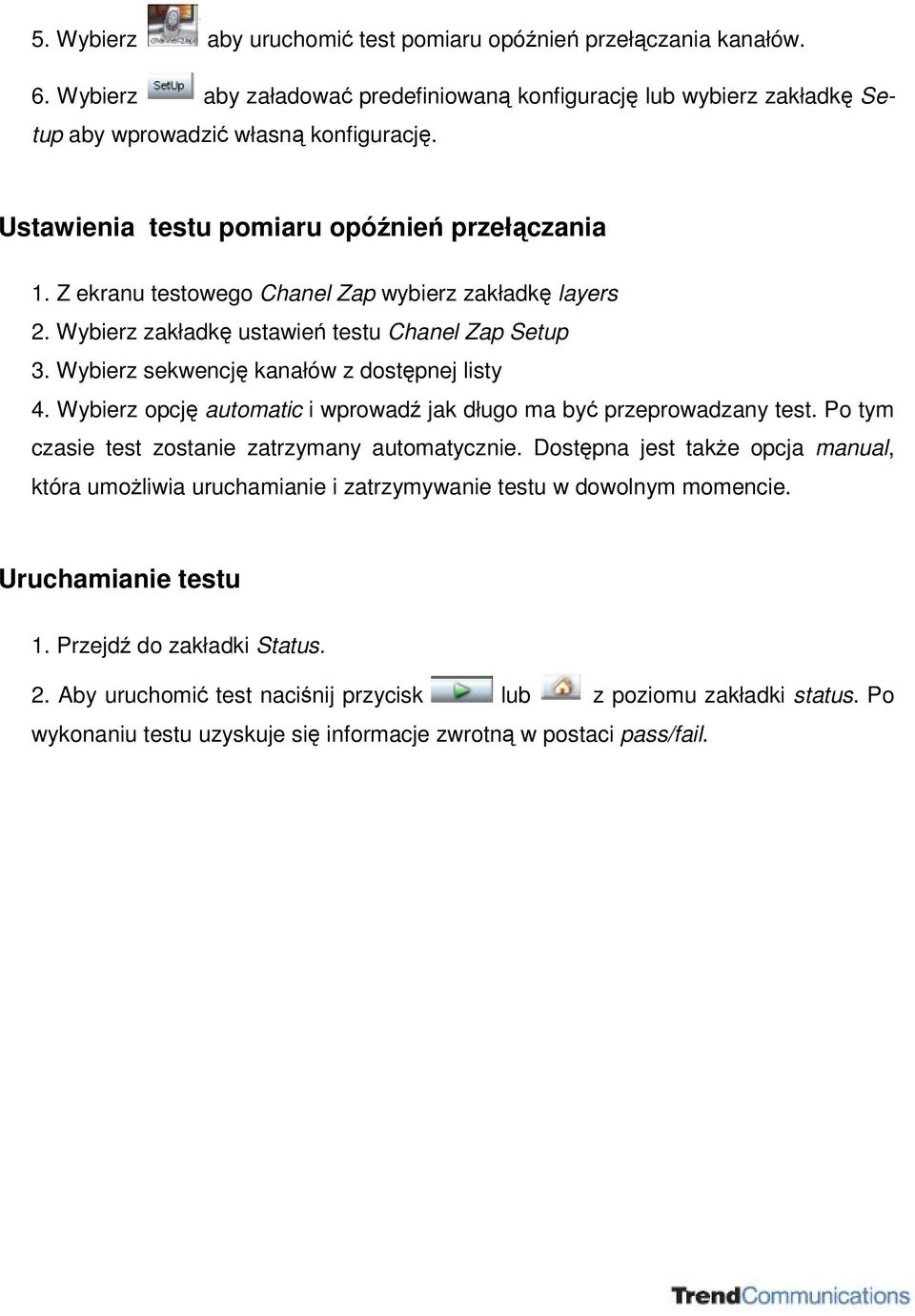 Wybierz opcj automatic i wprowad jak długo ma by przeprowadzany test. Po tym czasie test zostanie zatrzymany automatycznie.