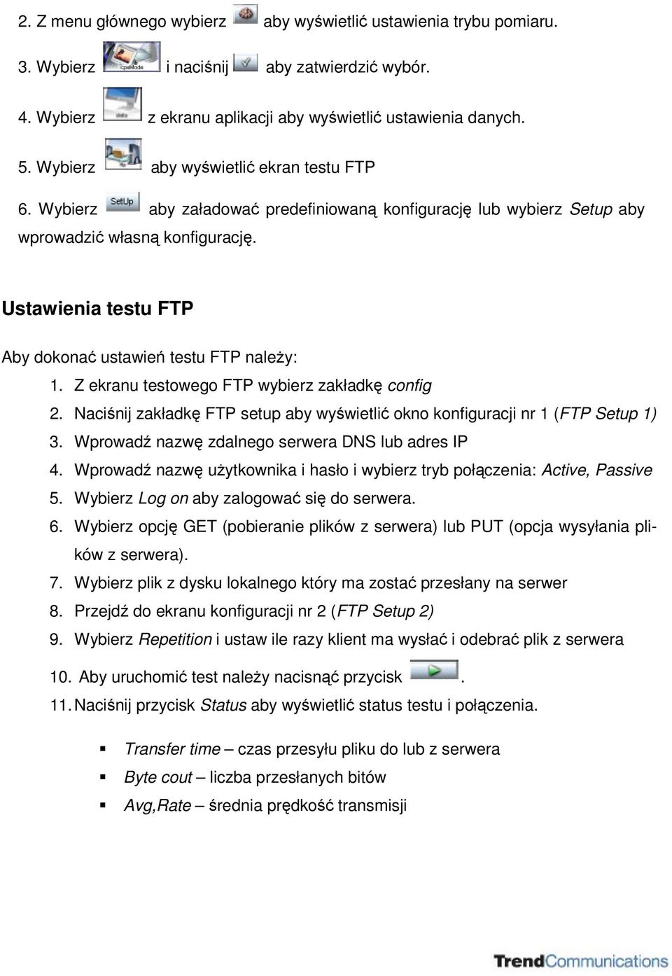 Z ekranu testowego FTP wybierz zakładk config 2. Nacinij zakładk FTP setup aby wywietli okno konfiguracji nr 1 (FTP Setup 1) 3. Wprowad nazw zdalnego serwera DNS lub adres IP 4.