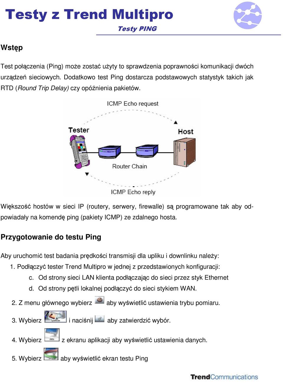 Wikszo hostów w sieci IP (routery, serwery, firewalle) s programowane tak aby odpowiadały na komend ping (pakiety ICMP) ze zdalnego hosta.