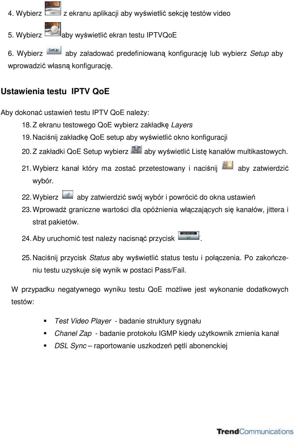 Z ekranu testowego QoE wybierz zakładk Layers 19. Nacinij zakładk QoE setup aby wywietli okno konfiguracji 20. Z zakładki QoE Setup wybierz aby wywietli List kanałów multikastowych. 21.