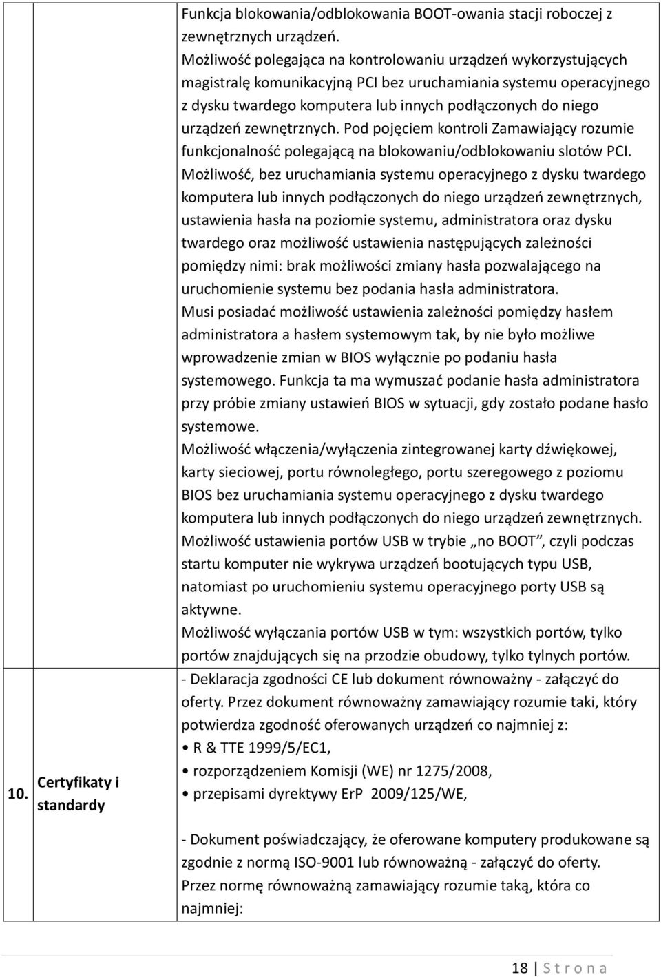 zewnętrznych. Pod pojęciem kontroli Zamawiający rozumie funkcjonalność polegającą na blokowaniu/odblokowaniu slotów PCI.