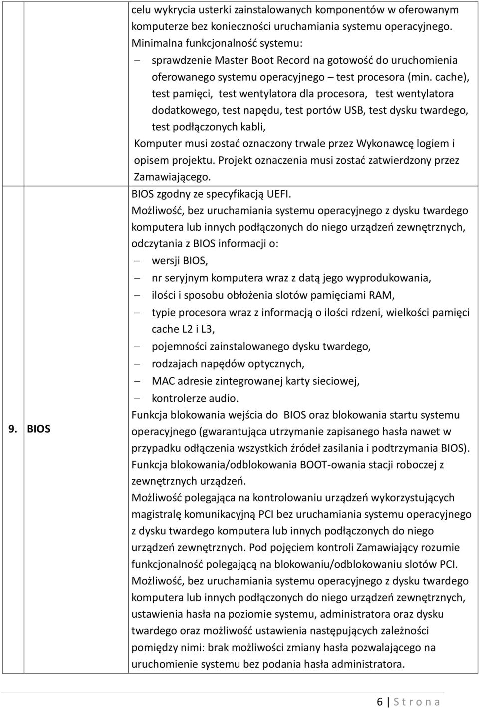 cache), test pamięci, test wentylatora dla procesora, test wentylatora dodatkowego, test napędu, test portów USB, test dysku twardego, test podłączonych kabli, Komputer musi zostać oznaczony trwale