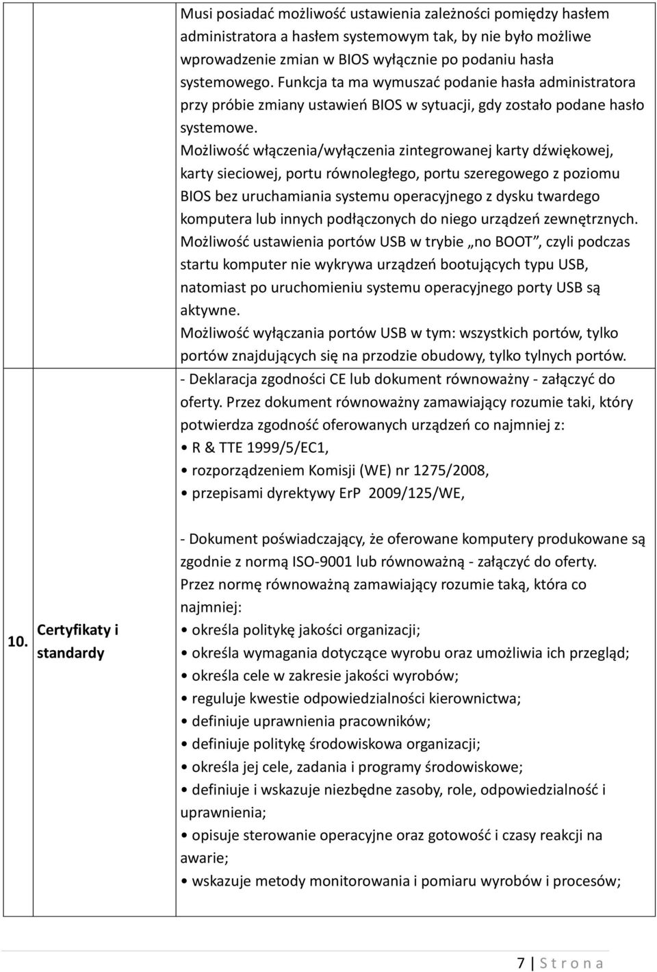 Możliwość włączenia/wyłączenia zintegrowanej karty dźwiękowej, karty sieciowej, portu równoległego, portu szeregowego z poziomu BIOS bez uruchamiania systemu operacyjnego z dysku twardego komputera