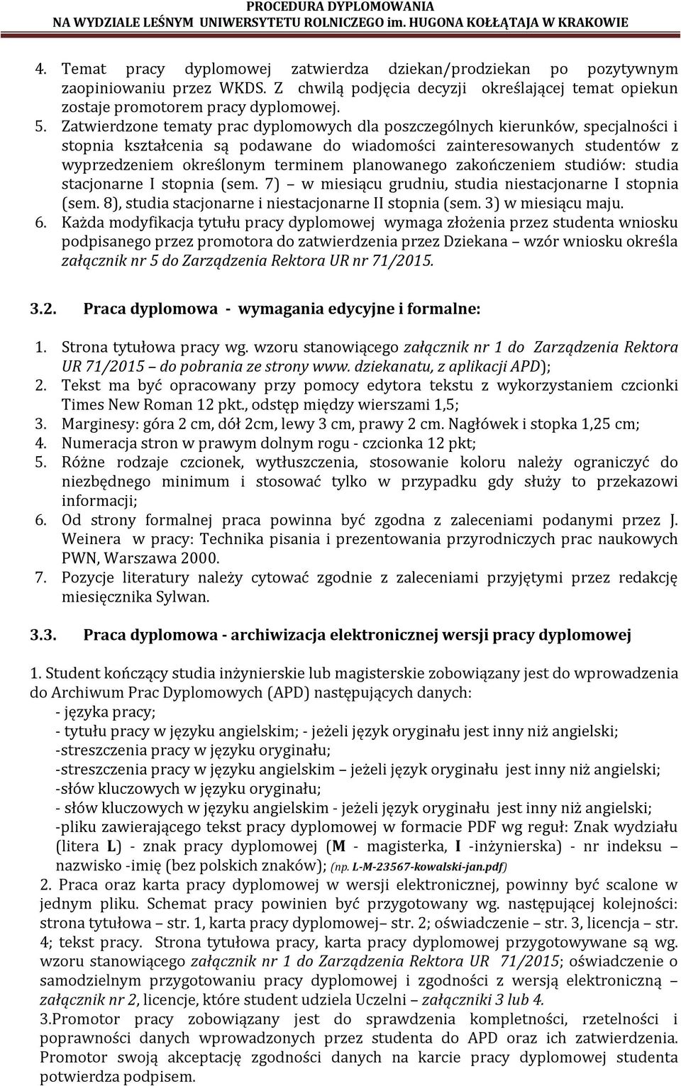 planowanego zakończeniem studiów: studia stacjonarne I stopnia (sem. 7) w miesiącu grudniu, studia niestacjonarne I stopnia (sem. 8), studia stacjonarne i niestacjonarne II stopnia (sem.