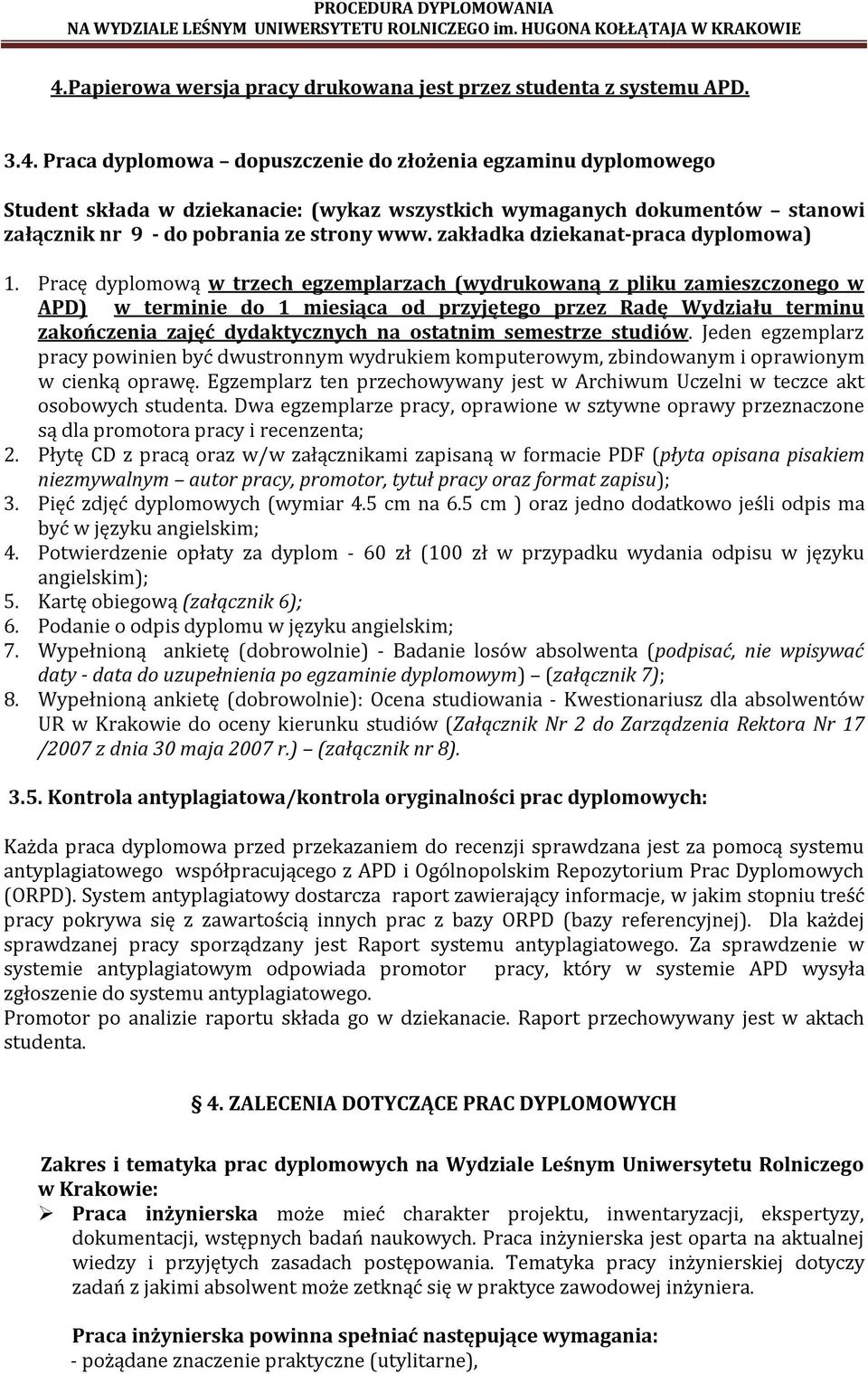 Pracę dyplomową w trzech egzemplarzach (wydrukowaną z pliku zamieszczonego w APD) w terminie do 1 miesiąca od przyjętego przez Radę Wydziału terminu zakończenia zajęć dydaktycznych na ostatnim