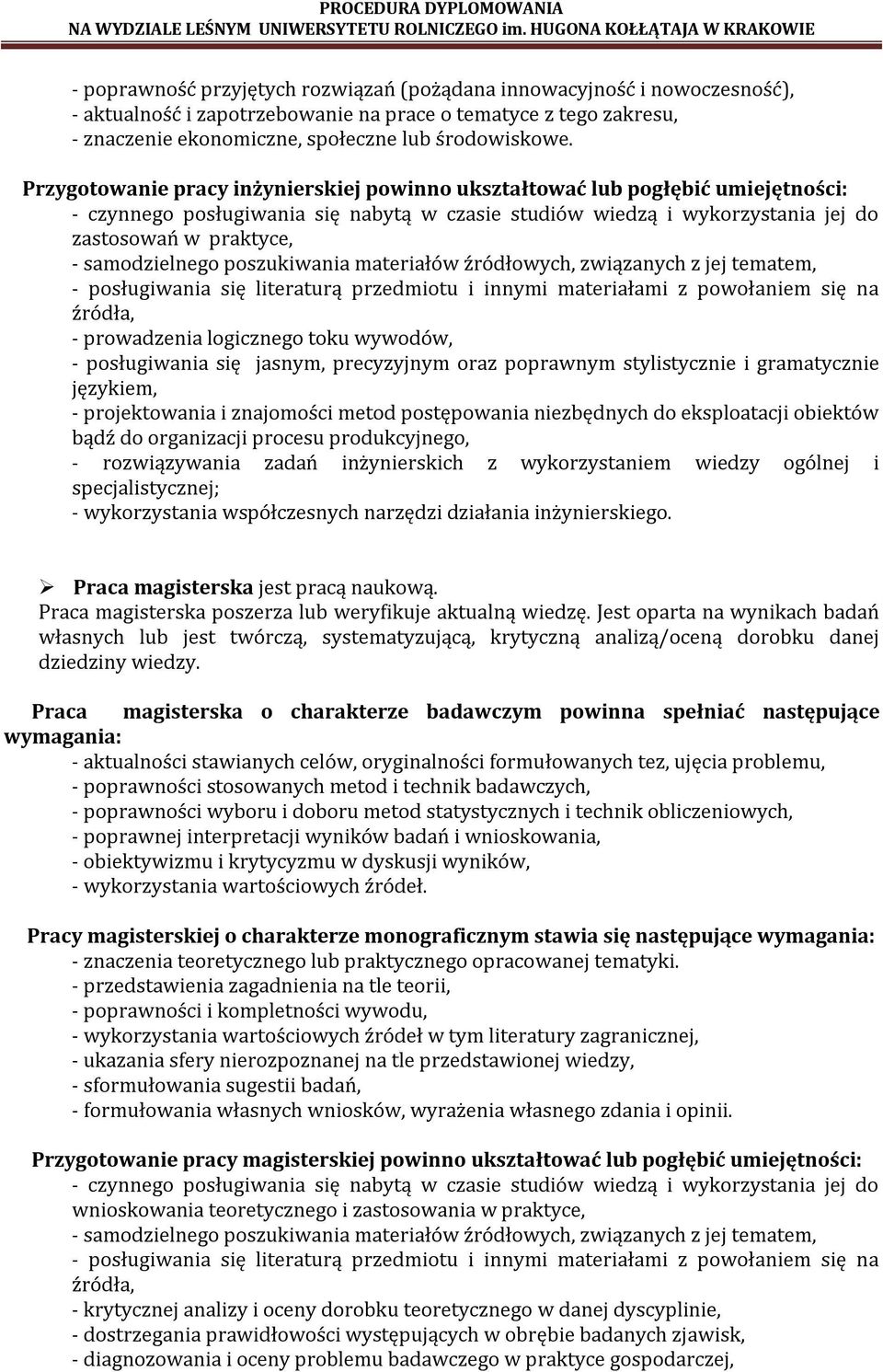 samodzielnego poszukiwania materiałów źródłowych, związanych z jej tematem, - posługiwania się literaturą przedmiotu i innymi materiałami z powołaniem się na źródła, - prowadzenia logicznego toku