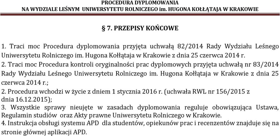 Hugona Kołłątaja w Krakowie z dnia 25 czerwca 2014 r.; 2. Procedura wchodzi w życie z dniem 1 stycznia 2016 r. (uchwała RWL nr 156/2015 z dnia 16.12.2015); 3.