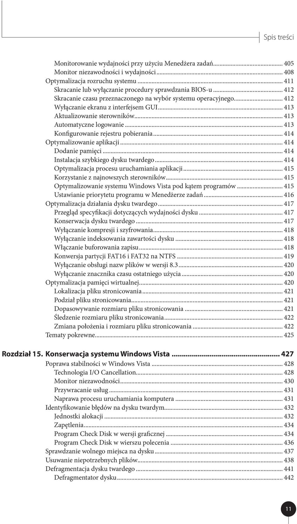 .. 413 Aktualizowanie sterowników... 413 Automatyczne logowanie... 413 Konfigurowanie rejestru pobierania... 414 Optymalizowanie aplikacji... 414 Dodanie pamięci.