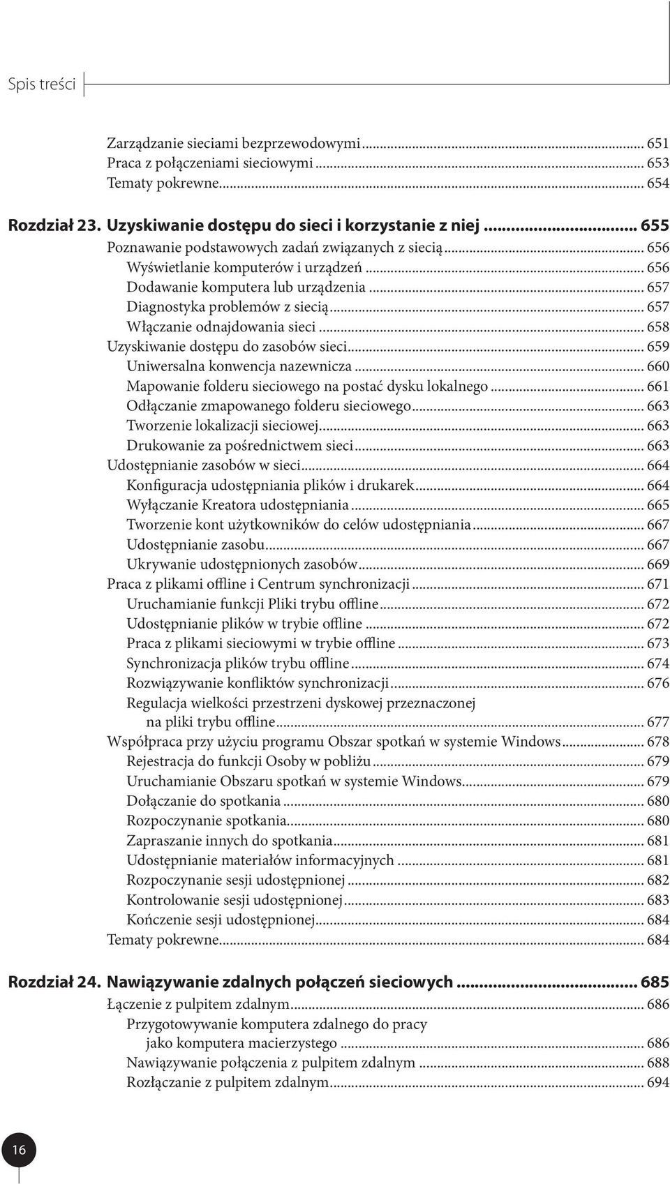 .. 657 Włączanie odnajdowania sieci... 658 Uzyskiwanie dostępu do zasobów sieci... 659 Uniwersalna konwencja nazewnicza... 660 Mapowanie folderu sieciowego na postać dysku lokalnego.