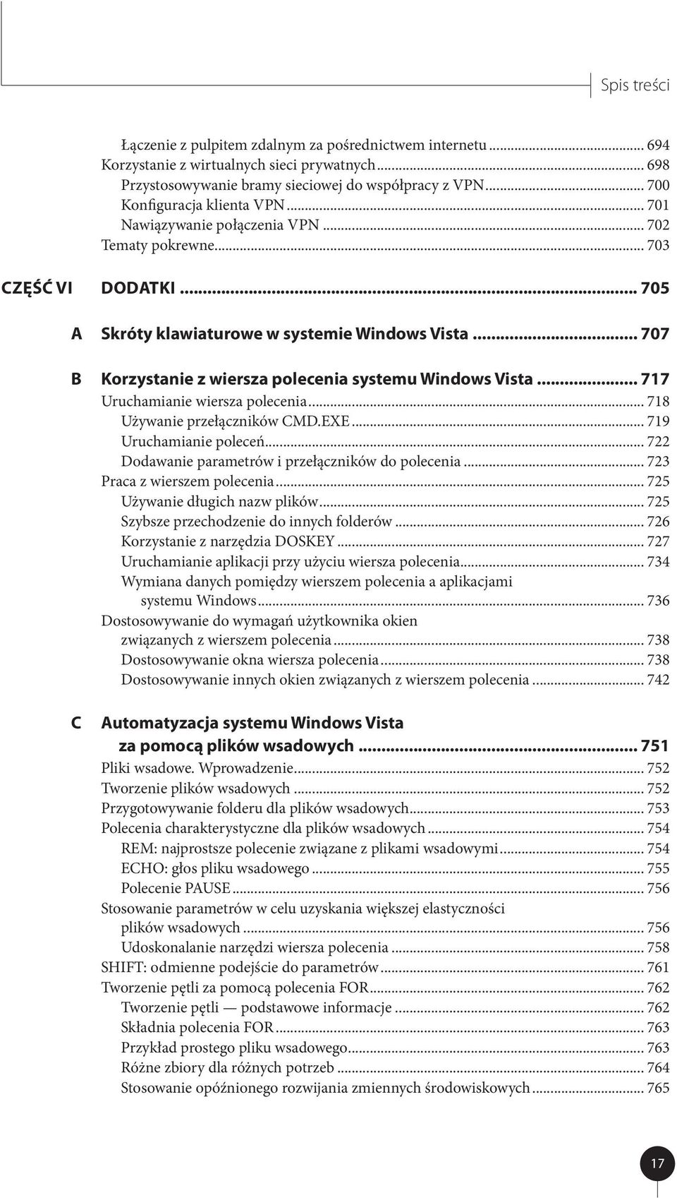 .. 707 B Korzystanie z wiersza polecenia systemu Windows Vista... 717 Uruchamianie wiersza polecenia... 718 Używanie przełączników CMD.EXE... 719 Uruchamianie poleceń.