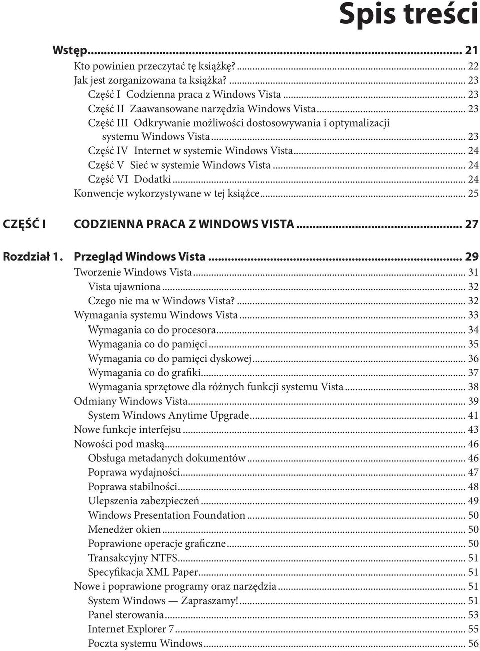 .. 24 Część VI Dodatki... 24 Konwencje wykorzystywane w tej książce... 25 Część I Codzienna praca z Windows Vista... 27 Rozdział 1. Przegląd Windows Vista... 29 Tworzenie Windows Vista.