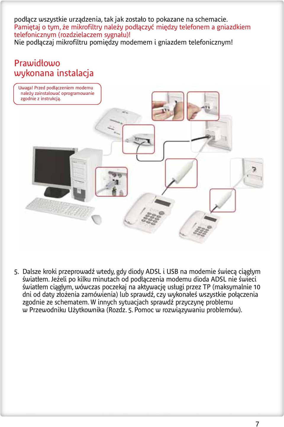 Dalsze kroki przeprowadê wtedy, gdy diody ADSL i USB na modemie Êwiecà ciàg ym Êwiat em.