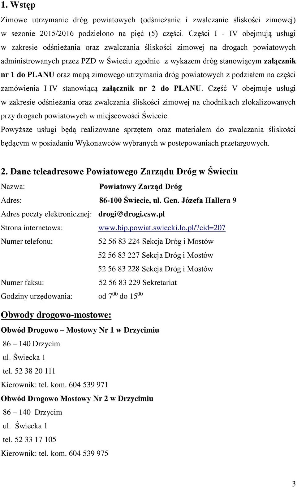 PLANU oraz mapą zimowego utrzymania dróg powiatowych z podziałem na części zamówienia I-IV stanowiącą załącznik nr 2 do PLANU.