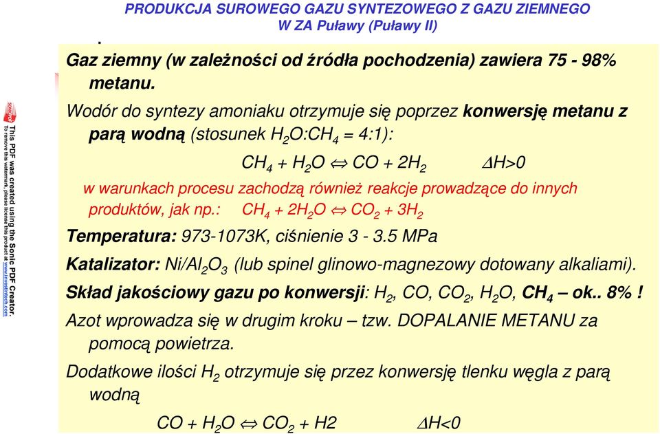 do innych produktów, jak np.: CH 4 + 2H 2 O CO 2 + 3H 2 Temperatura: 973-1073K, ciśnienie 3-3.5 MPa Katalizator: Ni/Al 2 O 3 (lub spinel glinowo-magnezowy dotowany alkaliami).