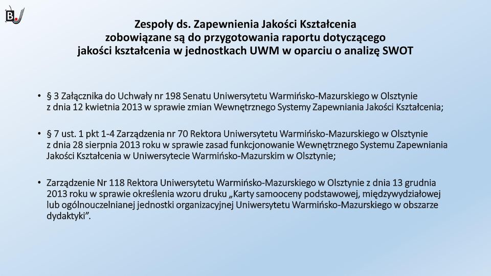 Warmińsko-Mazurskiego w Olsztynie z dnia 12 kwietnia 2013 w sprawie zmian Wewnętrznego Systemy Zapewniania Jakości Kształcenia; 7 ust.